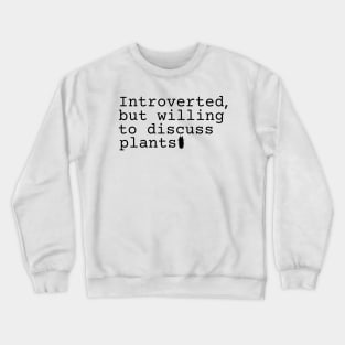 Introverted but willing to discuss plants Crewneck Sweatshirt